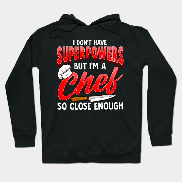 I Dont Have Superpowers I'm a Chef So Close Enough Hoodie by theperfectpresents
